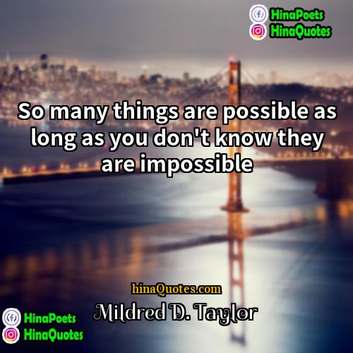 Mildred D Taylor Quotes | So many things are possible as long